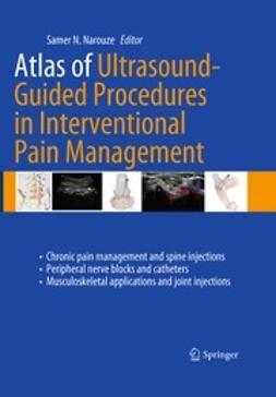 Narouze, Samer N. - Atlas of Ultrasound-Guided Procedures in Interventional Pain Management, ebook