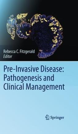Fitzgerald, Rebecca C. - Pre-Invasive Disease: Pathogenesis and Clinical Management, ebook
