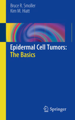 Smoller, Bruce R. - Epidermal Cell Tumors: The Basics, e-bok