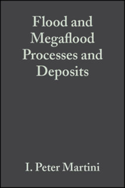 Martini, I. Peter - Flood and Megaflood Processes and Deposits: Recent and Ancient Examples, ebook