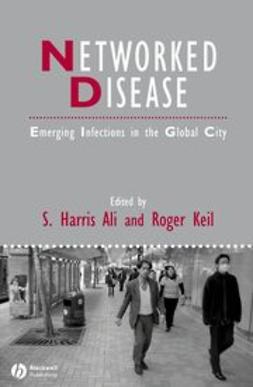 Ali, S. Harris - Networked Disease: Emerging Infections in the Global City, ebook