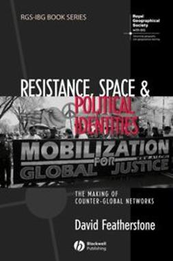 Featherstone, David - Resistance, Space and Political Identities: The Making of Counter-Global Networks, ebook