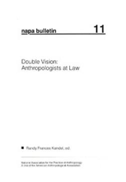 Kandel, Randy Frances - NAPA Bulletin, Double Vision: Anthropologists at Law, e-kirja