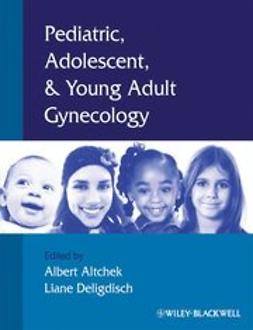 Altchek, Albert - Pediatric, Adolescent and Young Adult Gynecology, e-kirja