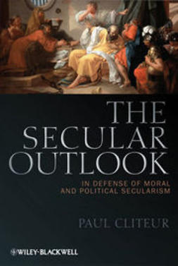 Cliteur, Paul - The Secular Outlook: In Defense of Moral and Political Secularism, e-bok