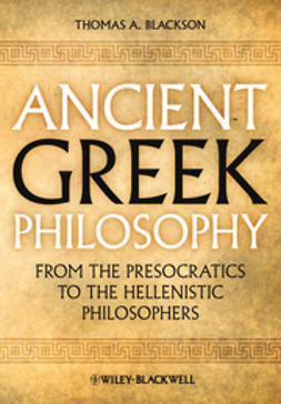Blackson, Thomas A. - Ancient Greek Philosophy: From the Presocratics to the Hellenistic Philosophers, e-bok