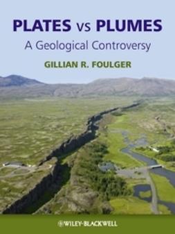 Foulger, Gillian R. - Plates vs Plumes: A Geological Controversy, ebook