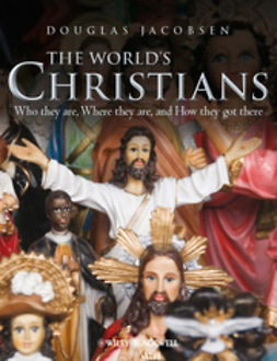 Jacobsen, Douglas - The World's Christians: Who they are, Where they are, and How they got there, ebook