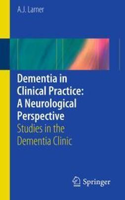 Larner, A.J. - Dementia in Clinical Practice: A Neurological Perspective, ebook