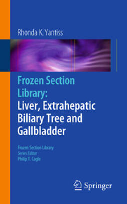 Yantiss, Rhonda K. - Frozen Section Library: Liver, Extrahepatic Biliary Tree and Gallbladder, e-kirja