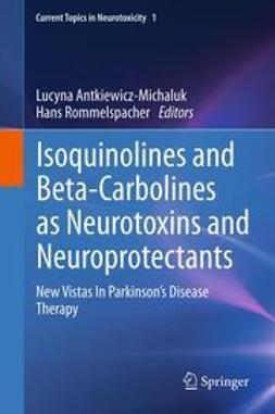 Antkiewicz-Michaluk, Lucyna - Isoquinolines And Beta-Carbolines As Neurotoxins And Neuroprotectants, ebook