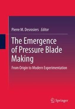Desrosiers, Pierre M. - The Emergence of Pressure Blade Making, ebook