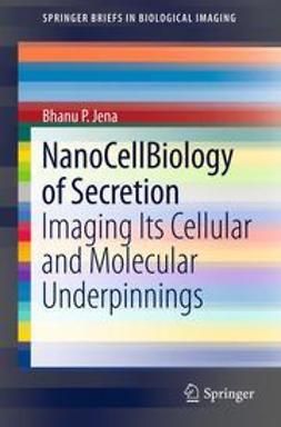 Jena, Bhanu P. - NanoCellBiology of Secretion, ebook