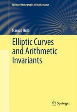 Hida, Haruzo - Elliptic Curves and Arithmetic Invariants, e-kirja