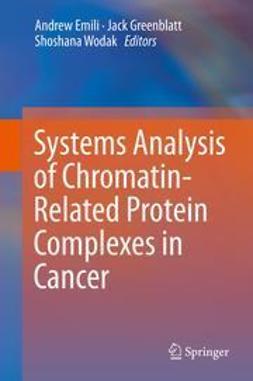 Emili, Andrew - Systems Analysis of Chromatin-Related Protein Complexes in Cancer, ebook