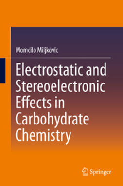 Miljkovic, Momcilo - Electrostatic and Stereoelectronic Effects in Carbohydrate Chemistry, ebook