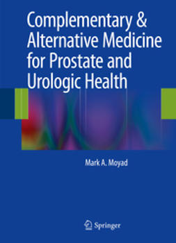 Moyad, Mark A. - Complementary &amp; Alternative Medicine for Prostate and Urologic Health, e-bok