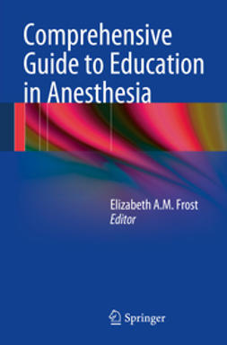Frost, Elizabeth A.M. - Comprehensive Guide to Education in Anesthesia, e-kirja
