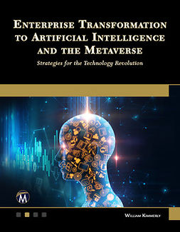 Kimmerly, William - Enterprise Transformation to Artificial Intelligence and the Metaverse: Strategies for the Technology Revolution, ebook