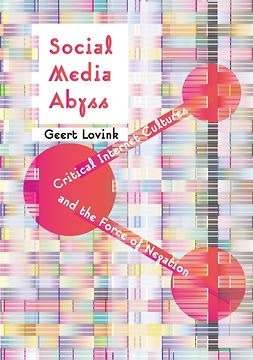 Lovink, Geert - Social Media Abyss: Critical Internet Cultures and the Force of Negation, ebook