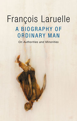 Laruelle, François - A Biography of Ordinary Man: On Authorities and Minorities, ebook