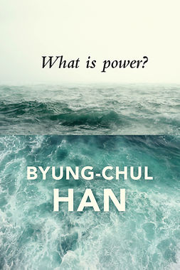 Han, Byung-Chul - What is Power?, e-bok