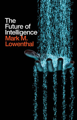 Lowenthal, Mark M. - The Future of Intelligence, ebook
