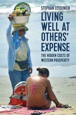 Lessenich, Stephan - Living Well at Others' Expense: The Hidden Costs of Western Prosperity, e-bok