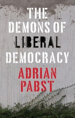 Pabst, Adrian - The Demons of Liberal Democracy, ebook