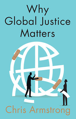 Armstrong, Chris - Why Global Justice Matters: Moral Progress in a Divided World, e-kirja