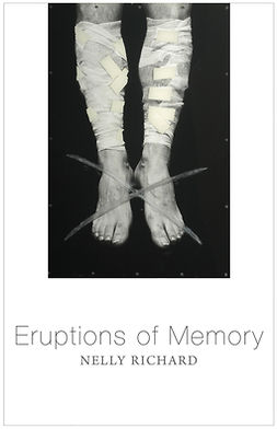 Richard, Nelly - Eruptions of Memory: The Critique of Memory in Chile, 1990-2015, ebook