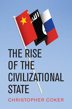 Coker, Christopher - The Rise of the Civilizational State, e-bok