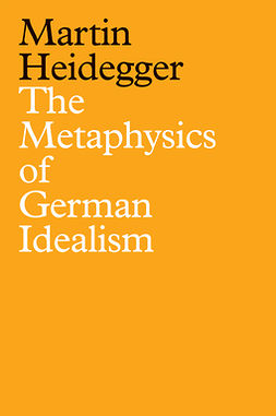 Heidegger, Martin - The Metaphysics of German Idealism: A New Interpretation of Schelling's Philosophical Investigations into the Essence of Human Freedom and Matters, ebook