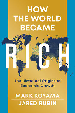 Koyama, Mark - How the World Became Rich: The Historical Origins of Economic Growth, ebook
