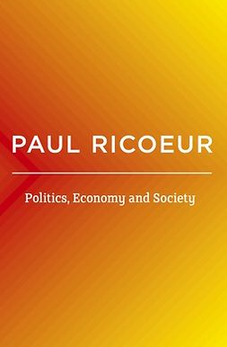 Ricoeur, Paul - Politics, Economy, and Society: Writings and Lectures, Volume 4, ebook