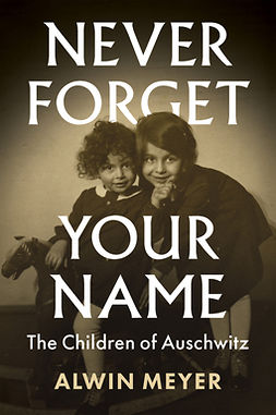 Meyer, Alwin - Never Forget Your Name: The Children of Auschwitz, e-bok