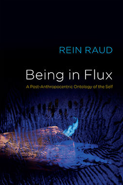Raud, Rein - Being in Flux: A Post-Anthropocentric Ontology of the Self, ebook