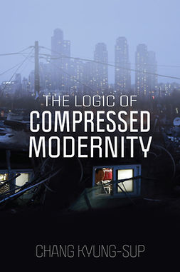 Kyung-Sup, Chang - The Logic of Compressed Modernity, ebook
