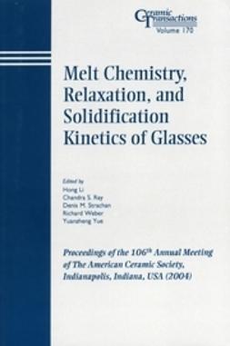 Li, Hong - Melt Chemistry, Relaxation, and Solidification Kinetics of Glasses: Proceedings of the 106th Annual Meeting of The American Ceramic Society, Indianapolis, Indiana, USA 2004, Ceramic Transactions, e-bok