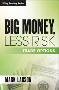 Larson, Mark L. - Big Money, Less Risk: Trade Options, ebook