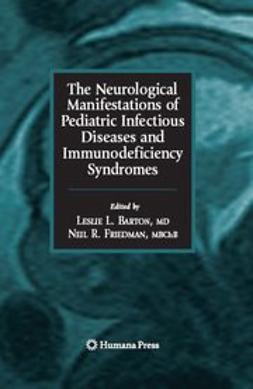 Barton, Leslie L. - The Neurological Manifestations of Pediatric Infectious Diseases and Immunodeficiency Syndromes, ebook