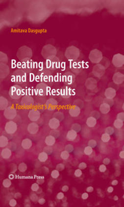 Dasgupta, Amitava - Beating Drug Tests and Defending Positive Results, e-kirja