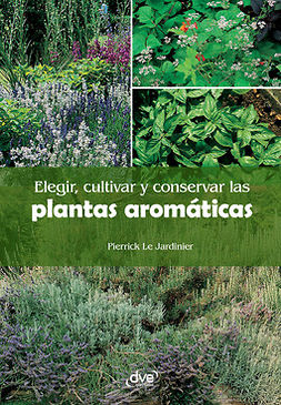 Jardinier, Pierrick Le - Elegir, cultivar y conservar las plantas aromáticas, ebook