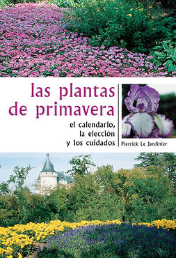 Jardinier, Pierrick Le - Las plantas de primavera. El calendario, la elección y los cuidados, e-bok