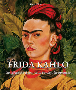 Souter, Gerry - Frida Kahlo - Un grito de denuncia contra la opresión., e-kirja