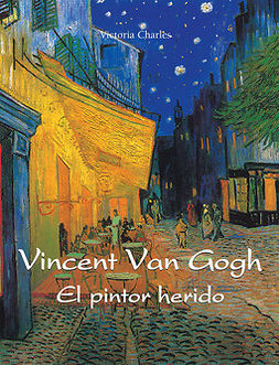 Charles, Victoria - Vincent van Gogh - El pintor herido, ebook