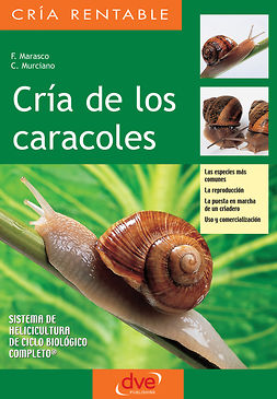 Marasco, F. - Cría de los caracoles. Las especies más comunes, la reproducción, la puesta en marcha de un criadero, uso y comercialización, e-kirja