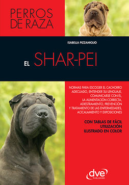 Pizzamiglio, Isabella - El shar-pei: Normas para escoger el cachorro adecuado, entender su lenguaje, adiestramiento, prevención y tratamiento de las enfermedades, acicalamiento, e-bok