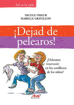 Gravillon, Isabelle - ¡Dejad de pelearos! ¿Debemos intervenir en los conflictos de los niños?, ebook