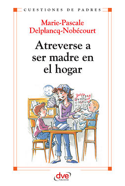 Delplancq-Nobécourt - Atreverse a ser madre en el hogar, ebook